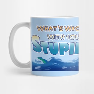 What's Wrong With You, Stupido? Mug